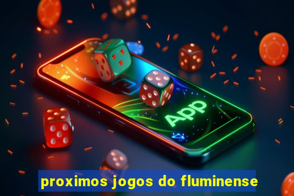 proximos jogos do fluminense